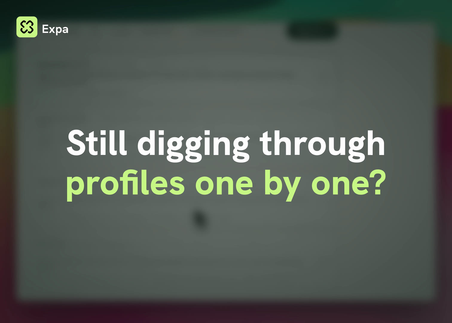 Expa demo video opening card over a blurred candidate shortlist: Still digging through profiles one by one?